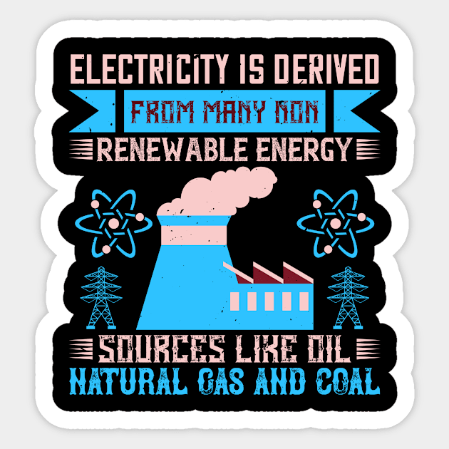 Electricity is derived from many non-renewable energy sources like oil, natural gas and coal Sticker by APuzzleOfTShirts